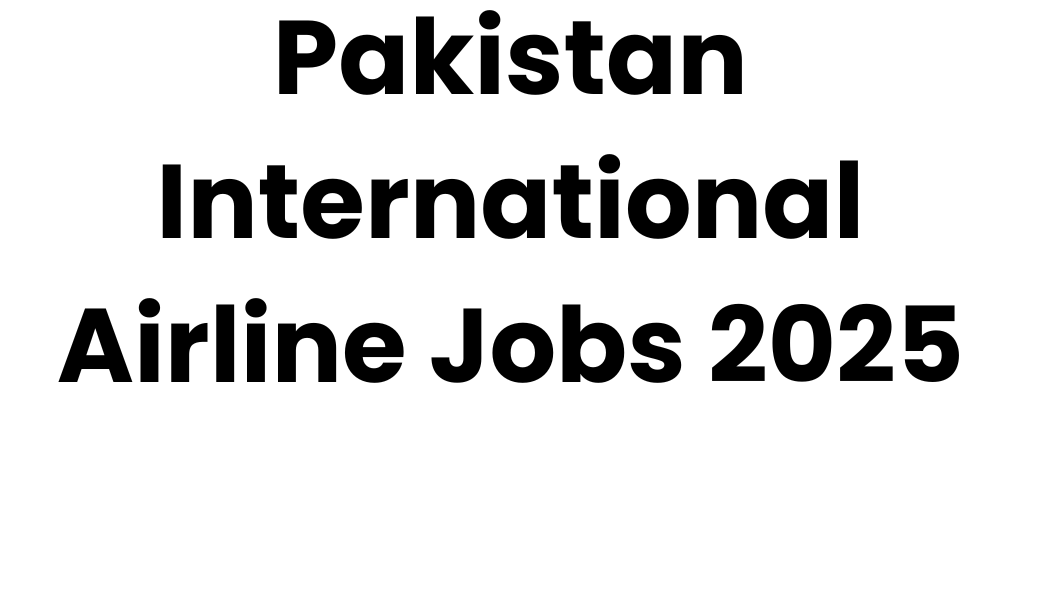 Pakistan International Airline Jobs 2025 join now